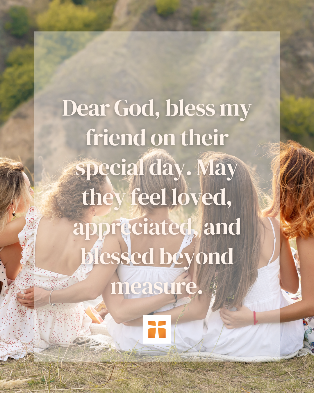 Four women in white dresses sitting close together outdoors in a field, facing away from the camera, with an overlaid birthday prayer text that reads: Dear God, bless my friend on their special day. May they feel loved, appreciated, and blessed beyond measure.