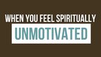 When You Feel Spiritually Unmotivated | Your Nightly Prayer