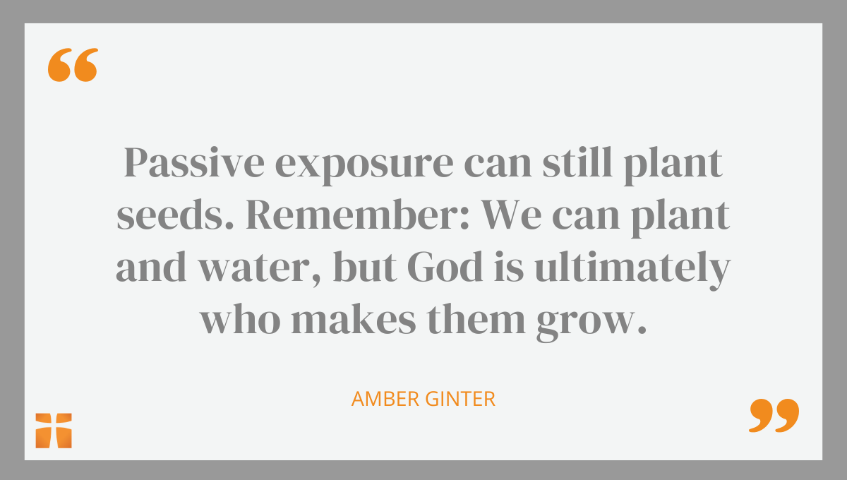 Inspirational Christian quote graphic reading “Passive exposure can still plant seeds… God is ultimately who makes them grow” by Amber Ginter, emphasizing faith, spiritual growth, and trusting God’s role in transformation